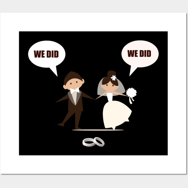 We Did We Got Married Wall Art by swagmaven